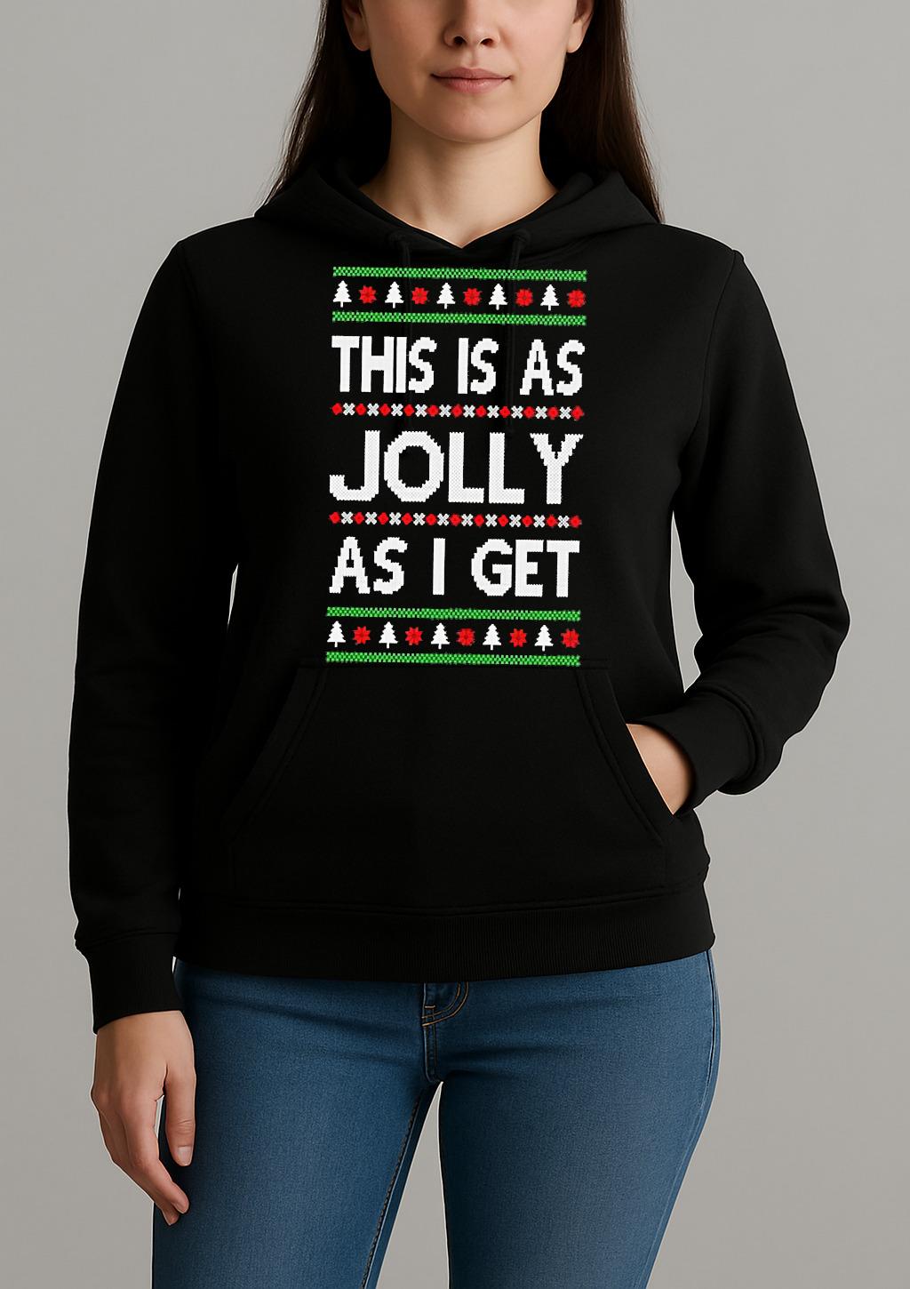 Premium This Is As Jolly As I Get Ugly Christmas Sweat T Shirts Sweater Hoodie Unihoodie