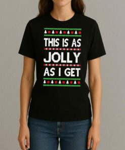 Premium This Is As Jolly As I Get Ugly Christmas Sweat T Shirts Sweater Hoodie Womentee