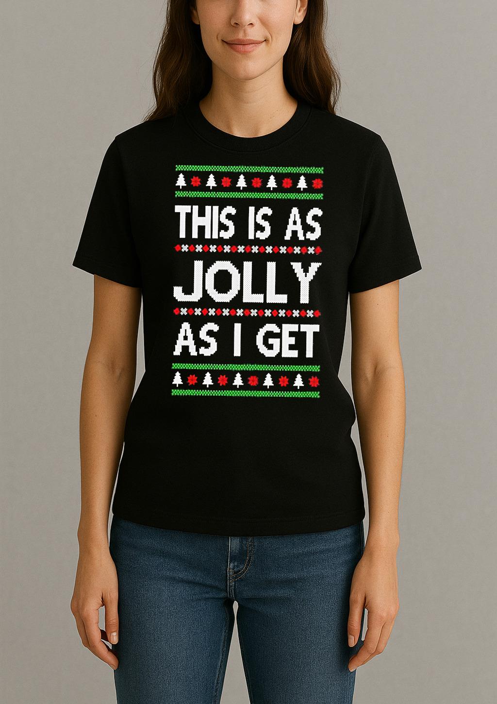 Premium This Is As Jolly As I Get Ugly Christmas Sweat T Shirts Sweater Hoodie Womentee