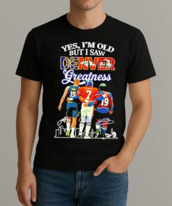 Premium Yes Im Old But I Saw Denver Greatness Signatures T Shirts Sweater Hoodie
