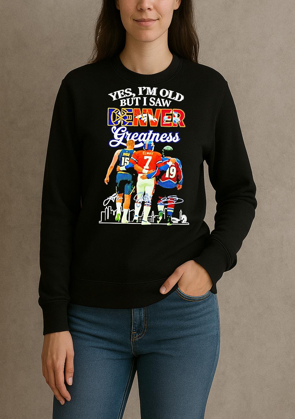 Premium Yes Im Old But I Saw Denver Greatness Signatures T Shirts Sweater Hoodie sweater