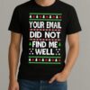 Premium Your Email Did Not Find Me Well Ugly Christmas Sweat T Shirts Sweater Hoodie
