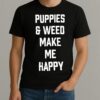 Puppies And Weed Make Me Happy Premium Shirt