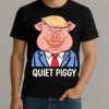 Quiet Piggy Pig Trump Shirt