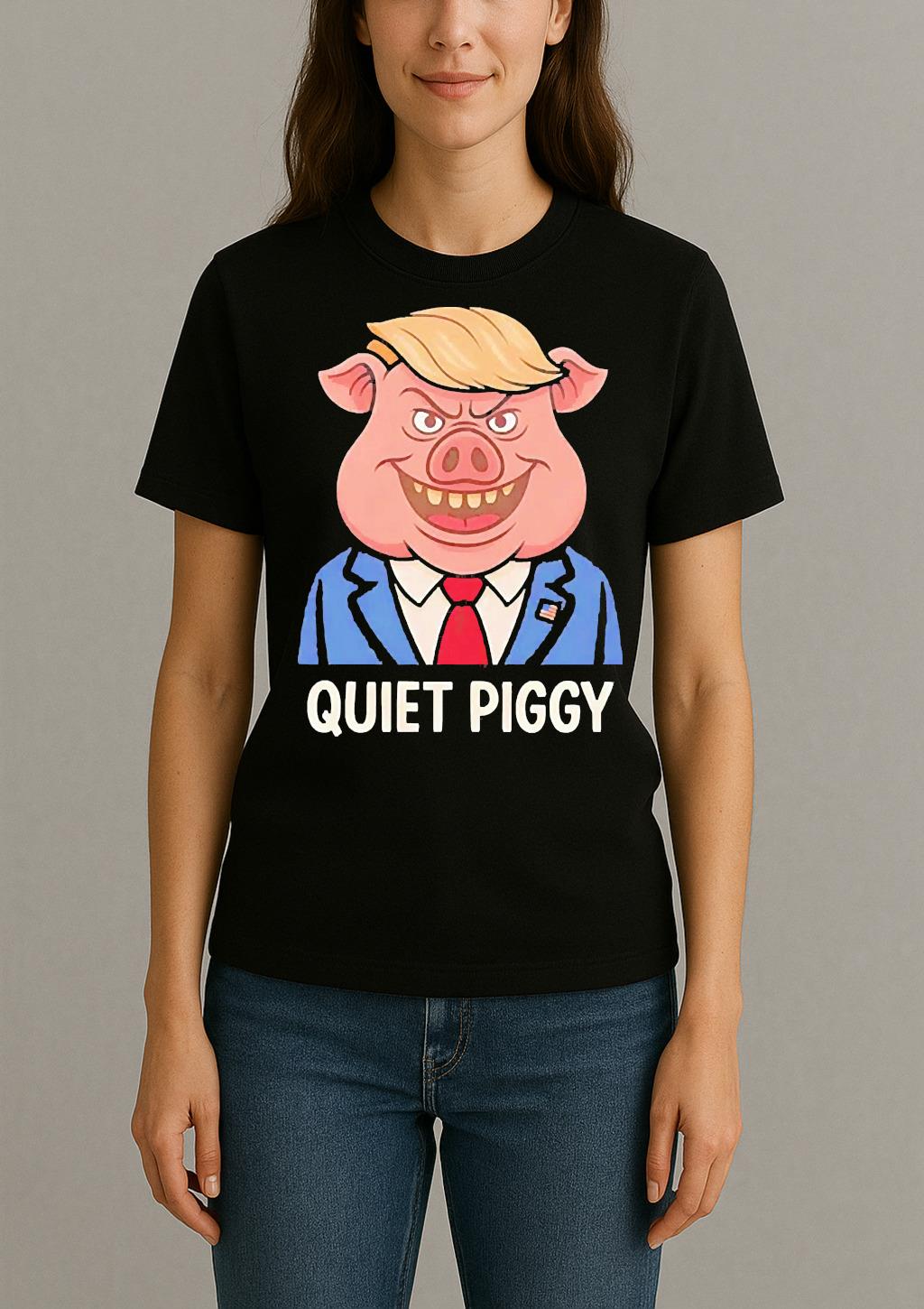 Quiet Piggy Pig Trump Shirt Womentee