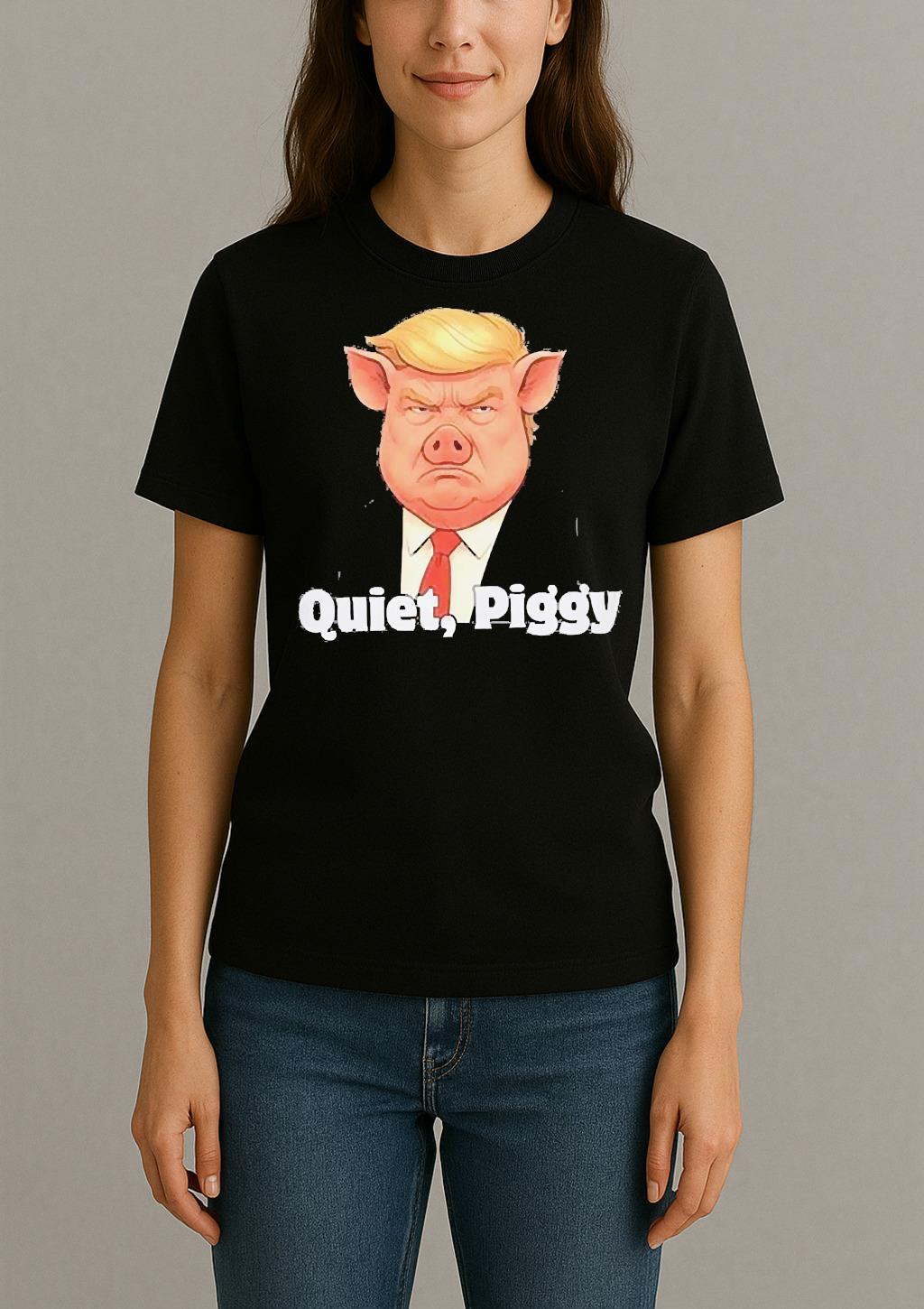 Quiet Piggy Pig Trump Tee Shirts Womentee