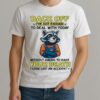 Raccoon Back Off Ive Got Enough Without Having To Make Your Death Premium Shirt