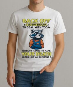 Raccoon Back Off Ive Got Enough Without Having To Make Your Death Premium Shirt