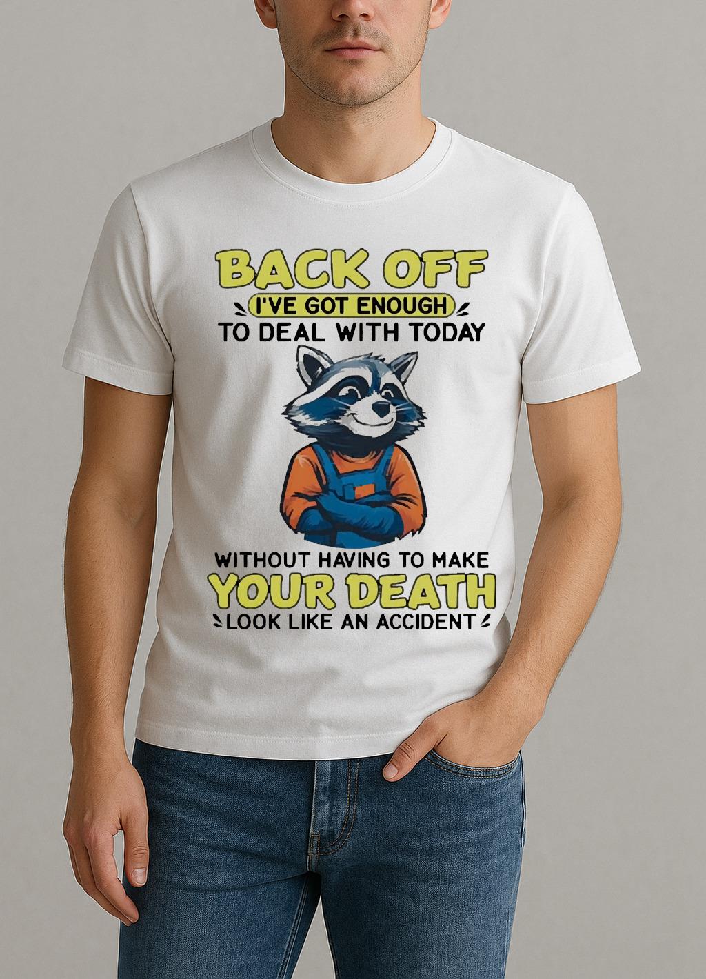 Raccoon Back Off Ive Got Enough Without Having To Make Your Death Premium Shirt