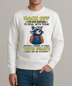 Raccoon Back Off Ive Got Enough Without Having To Make Your Death Premium sweater