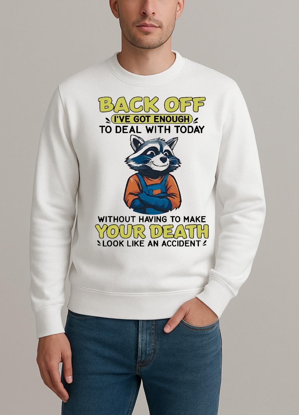 Raccoon Back Off Ive Got Enough Without Having To Make Your Death Premium sweater