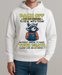 Raccoon Back Off Ive Got Enough Without Having To Make Your Death Premium Unisexhoodie