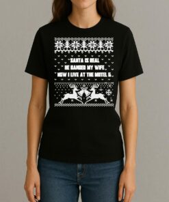 Santa Is Real He Banged My Wife Now I Live At The Motel 6 Christmas Shirt Womentee