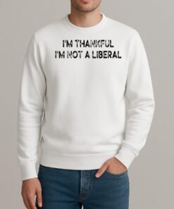 Scarlett Johnson Wearing Im Thankful Im Not A Liberal Premium sweater