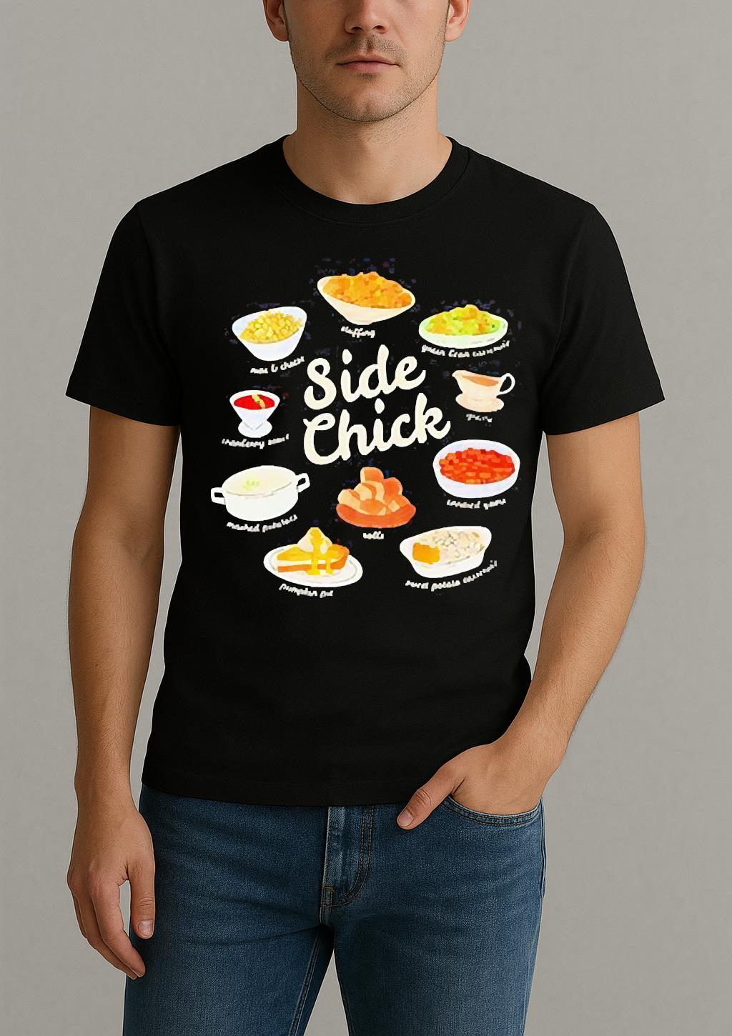Side Chick Pumpkin Pie Mashed Potatoes Cranberry Sauce Thanksgiving Shirt