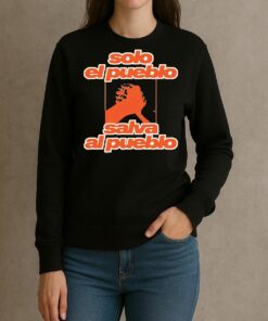 Solo El Pueblo Salva Al Pueblo Unisex Premium Shirt sweater