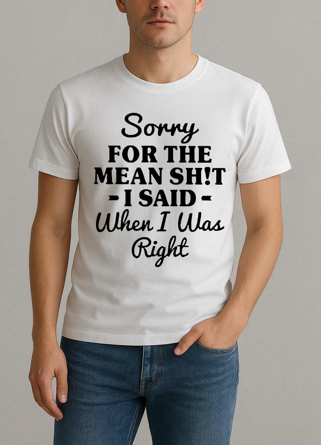 Sorry For The Mean Shit I Said When I Was Right Premium Shirt