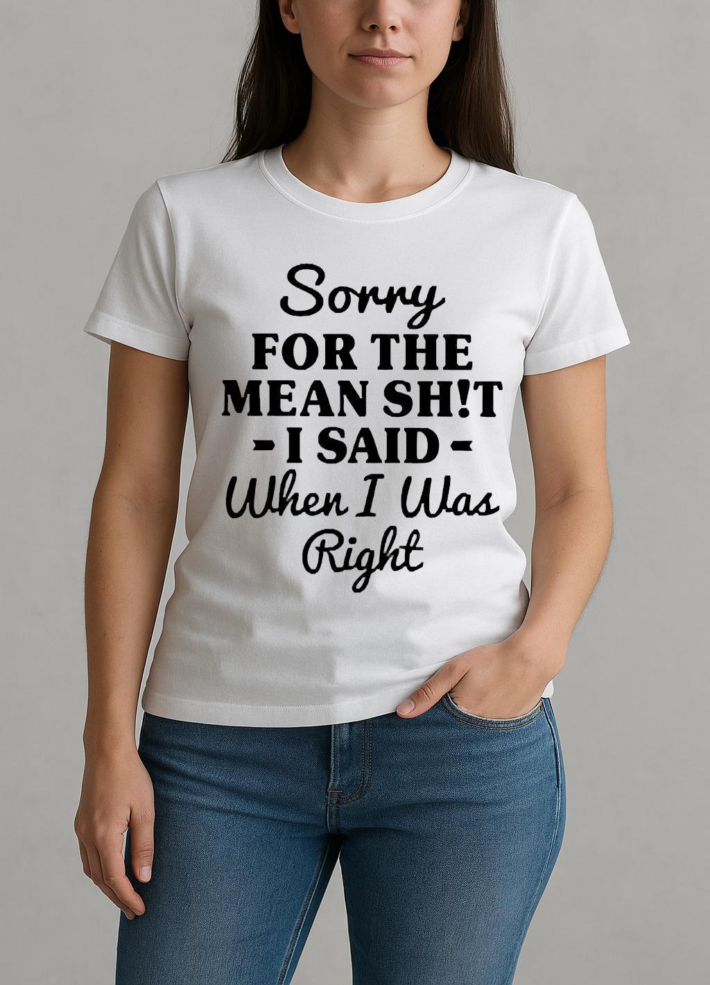 Sorry For The Mean Shit I Said When I Was Right Premium W-tee