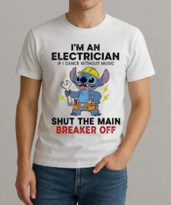 Stitch Im An Electrician If I Dance Without Music Shut The Main Breaker Off Shirt