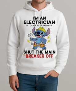 Stitch Im An Electrician If I Dance Without Music Shut The Main Breaker Off Shirt Unisexhoodie
