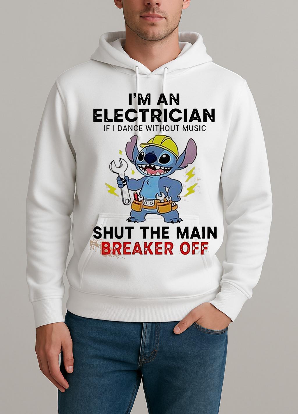Stitch Im An Electrician If I Dance Without Music Shut The Main Breaker Off Shirt Unisexhoodie