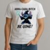 Stitch Witch Abra Cada Bitch Be Gone Shirt