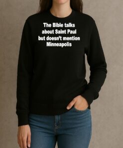 The Bible Talks About Saint Paul But Doesnt Mention Minneapolis Shirt sweater