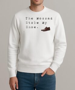 The Mossad Stole My Shoe Shirt sweater