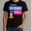 The Next 25 Years Start With You Premium Shirt
