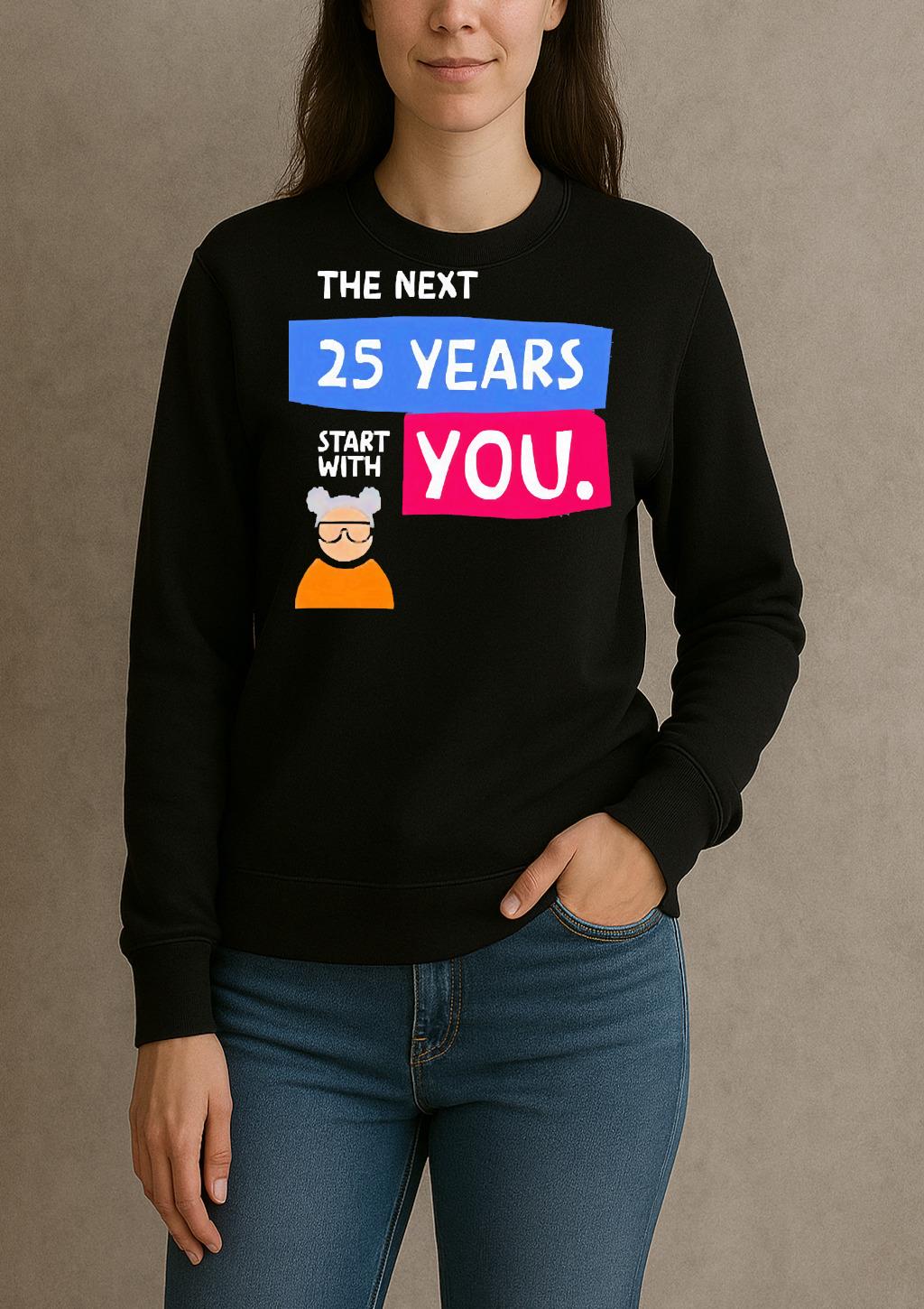 The Next 25 Years Start With You Premium sweater
