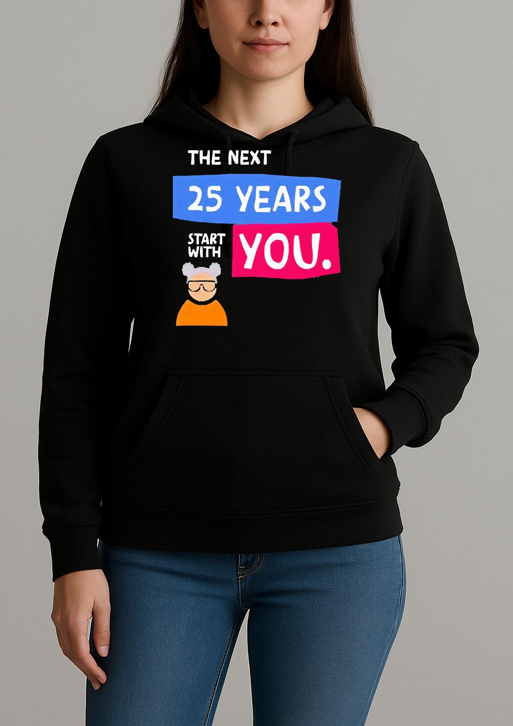 The Next 25 Years Start With You Premium Unisexhoodie