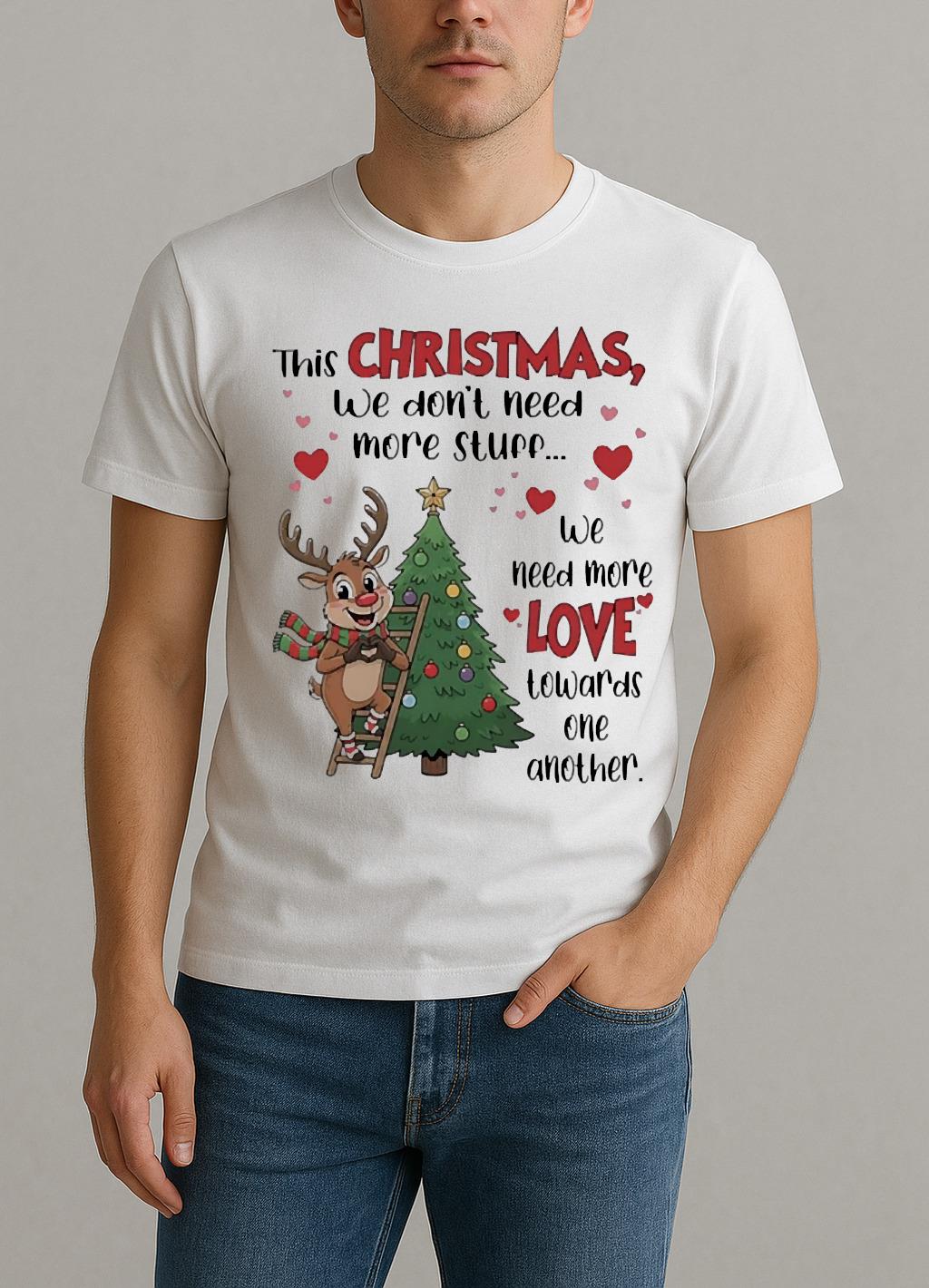 This Christmas We Dont Need More Stuff We Need More Love Premium Shirt