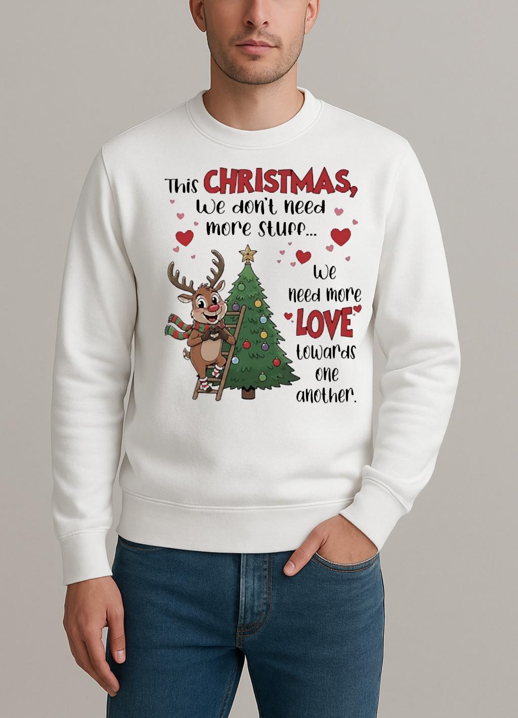 This Christmas We Dont Need More Stuff We Need More Love Premium sweater