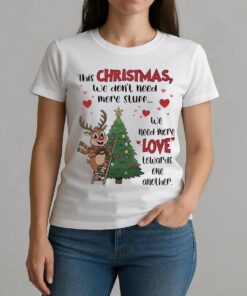This Christmas We Dont Need More Stuff We Need More Love Premium W-tee