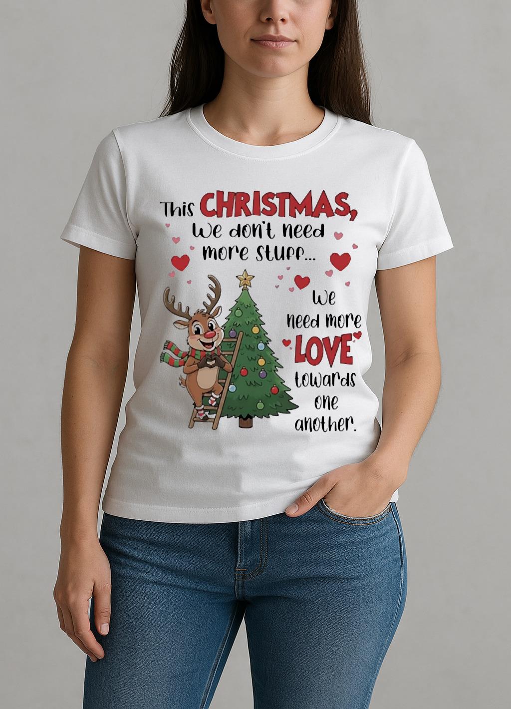 This Christmas We Dont Need More Stuff We Need More Love Premium W-tee