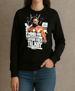 Trick Williams Mind Ya Business Grown Folk Talkin Shirt sweater