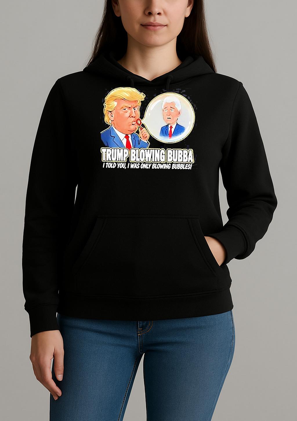 Trump Blowing Bubba I Told You I Was Only Blowing Bubbles Meme Shirt Unihoodie