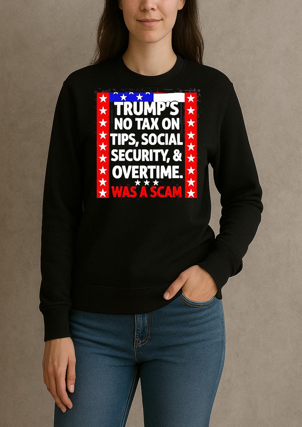 Trumps No Tax On Tips Social Security And Overtime Was A Scam Shirt sweater