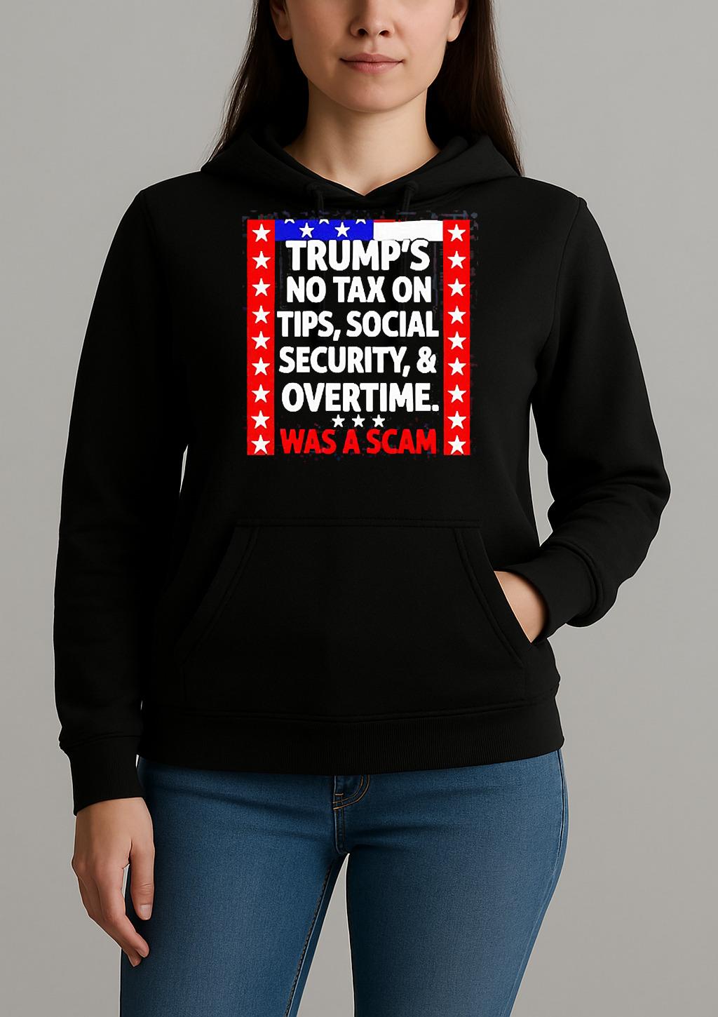 Trumps No Tax On Tips Social Security And Overtime Was A Scam Shirt Unihoodie