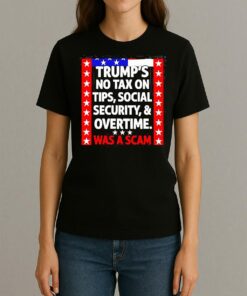 Trumps No Tax On Tips Social Security And Overtime Was A Scam Shirt Womentee