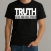 Truth Is The New Hate Speech Shirt