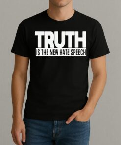 Truth Is The New Hate Speech Shirt