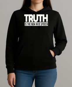 Truth Is The New Hate Speech Shirt Unihoodie