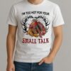 Turkey Thanksgiving Im Too Hot For Your Small Talk Premium Shirt