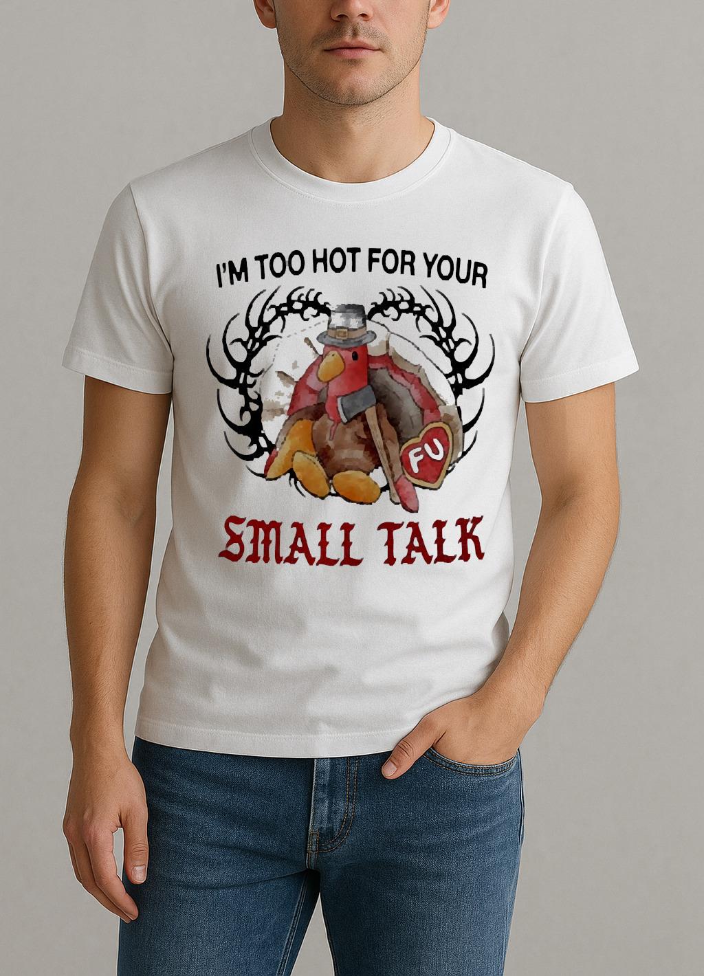 Turkey Thanksgiving Im Too Hot For Your Small Talk Premium Shirt