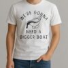 Were Gonna Need A Bigger Boat Premium Shirt