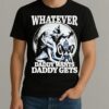 Whatever Daddy Wants Daddy Gets Wolf Shirt