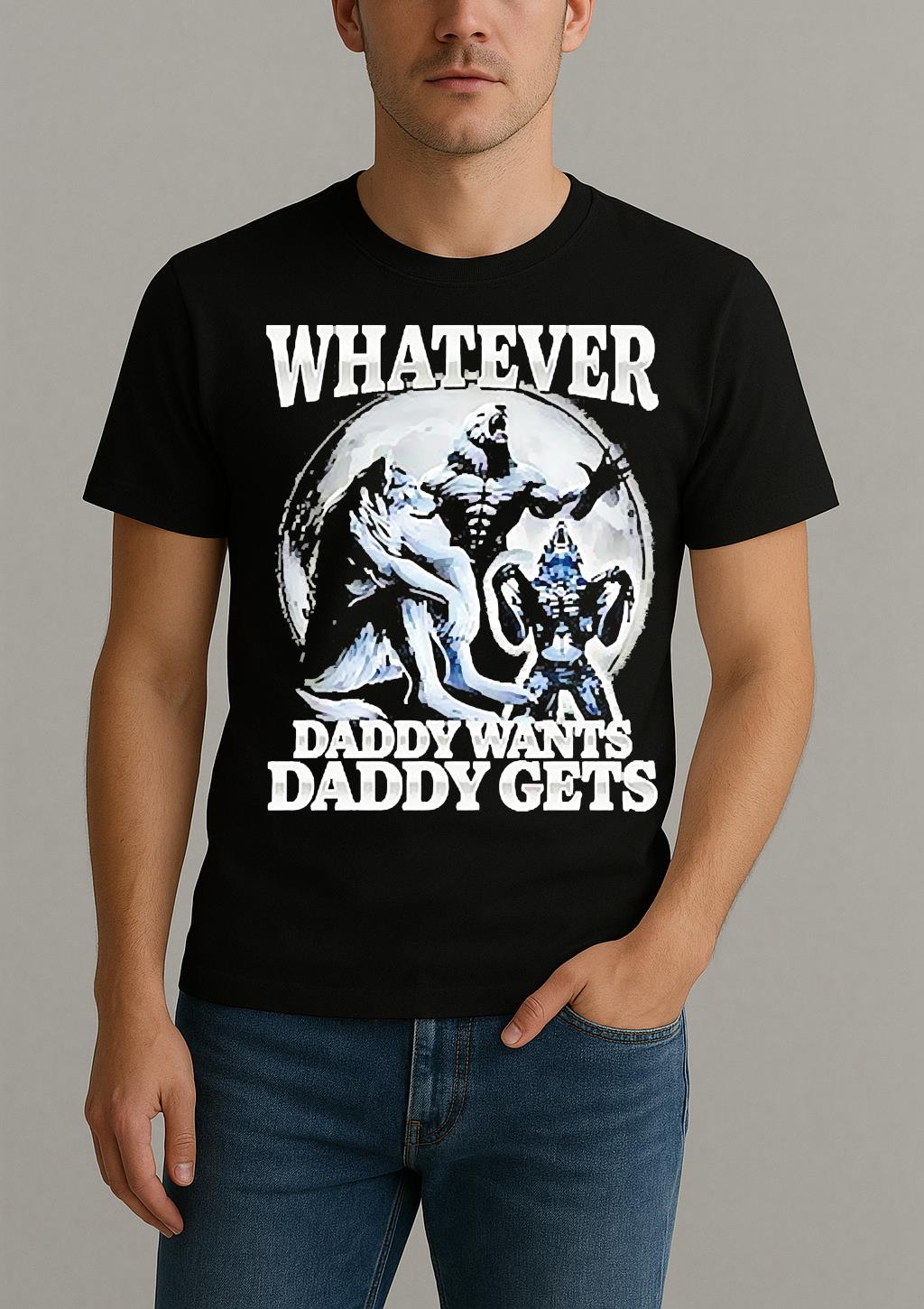Whatever Daddy Wants Daddy Gets Wolf Shirt