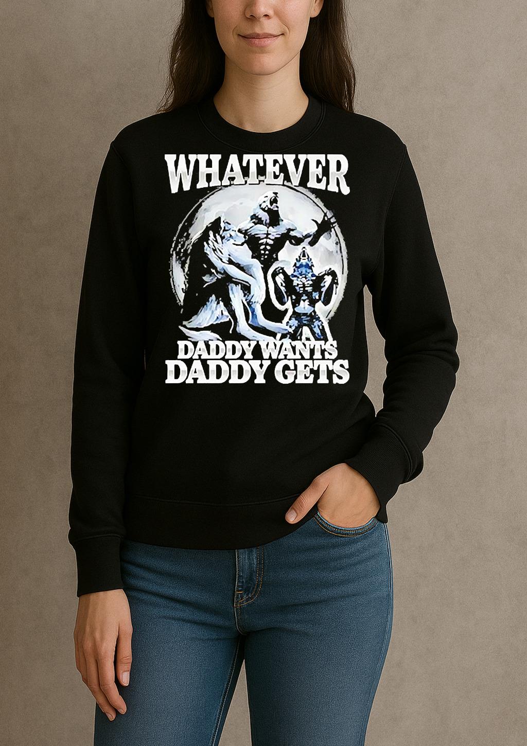 Whatever Daddy Wants Daddy Gets Wolf Shirt sweater