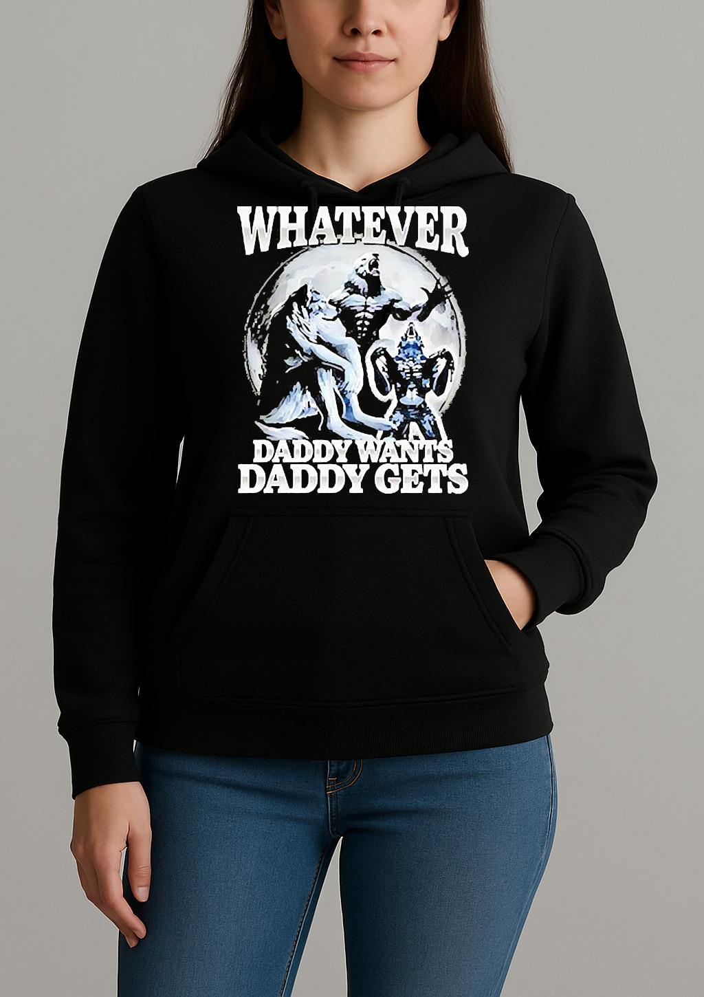 Whatever Daddy Wants Daddy Gets Wolf Shirt Unihoodie